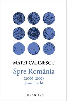 Copertă produs Spre Rom&acirc;nia (2000&ndash;2002). Jurnal inedit