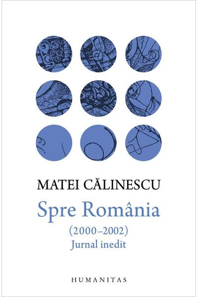 Spre Rom&acirc;nia (2000&ndash;2002). Jurnal inedit
