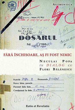 Copertă produs Fără &icirc;nchisoare, aș fi fost nimic. Neculai Popa &icirc;n dialog cu Flori Bălănescu