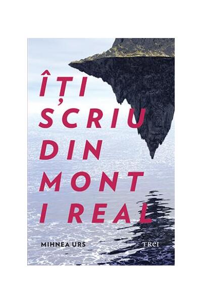 &Icirc;ți scriu din Mont i Real