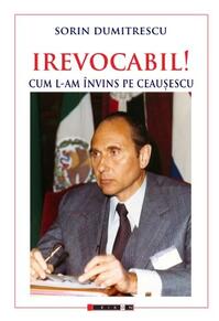 Copertă produs Irevocabil! Cum l-am învins pe Ceaușescu