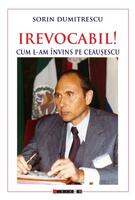 Imagine produs Irevocabil! Cum l-am &icirc;nvins pe Ceaușescu