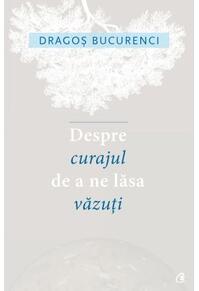 Copertă produs Despre curajul de a ne lăsa văzuți