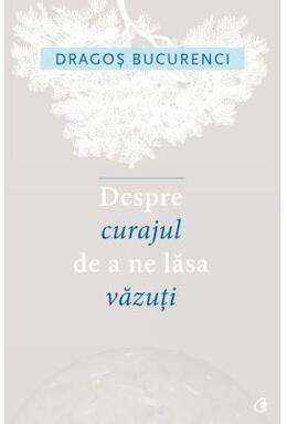 Copertă produs Despre curajul de a ne lăsa văzuți