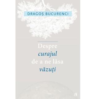 Despre curajul de a ne lăsa văzuți