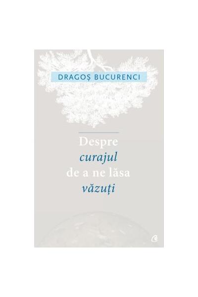 Despre curajul de a ne lăsa văzuți