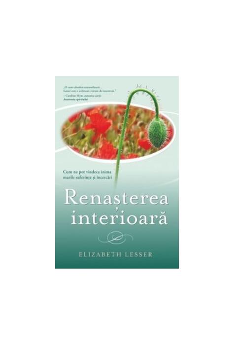 Copertă produs Renașterea interioară. Cum ne pot vindeca inima marile suferințe și &icirc;ncercări