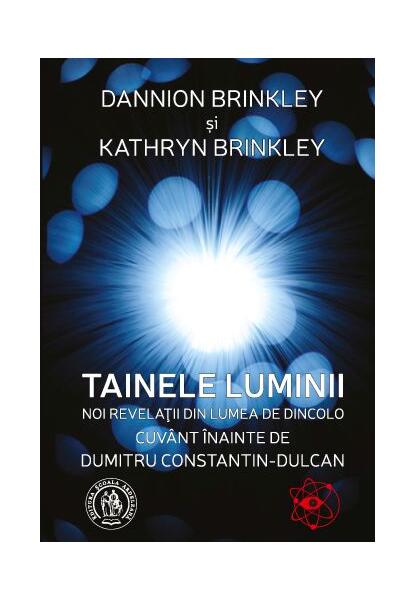 Tainele luminii. Noi revelaţii din lumea de dincolo - Paperback brosat - Dannion Brinkley, Kathryn Brinkley - Școala Ardeleană