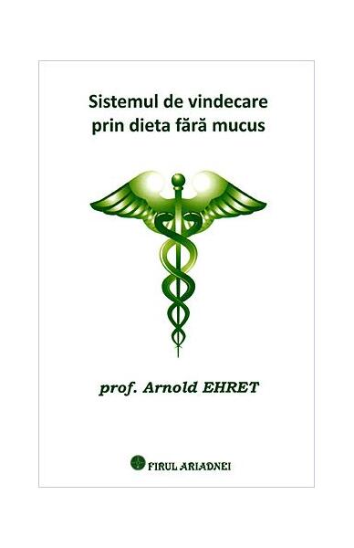 Poze Sistemul de vindecare prin dieta fara mucus - Paperback brosat - Arnold Ehret - Firul Ariadnei cartepedia.ro