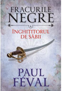 Copertă produs &Icirc;nghițitorul de săbii. Fracurile negre (Vol. 6)