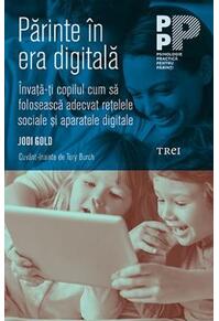 Copertă produs Părinte în era digitală. Învață-ți copilul cum să folosească adecvat rețelele sociale și aparatele digitale