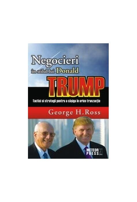 Copertă produs Negocieri &icirc;n stilul lui Donald Trump. Tactici și strategii pentru a caștiga &icirc;n orice tranzacție