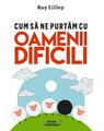 Copertă produs Cum să ne purtăm cu oamenii dificili - thumb 1