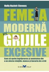 Copertă produs Femeia modernă vs grijile excesive