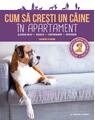 Copertă produs Cum să crești un câine în apartament - thumb 1
