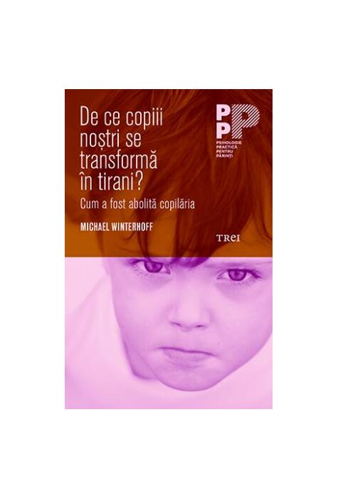 Copertă produs De ce copiii noștri se transformă &icirc;n tirani? Cum a fost abolită copilăria