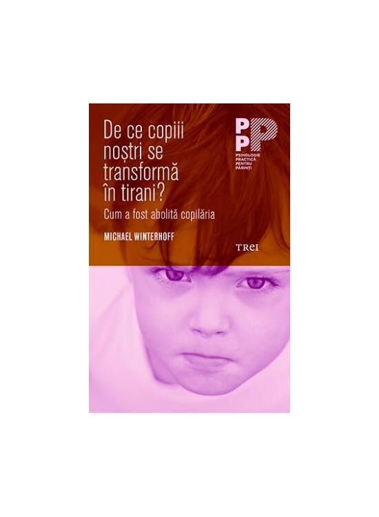 Copertă produs De ce copiii noștri se transformă &icirc;n tirani? Cum a fost abolită copilăria - gallery big 1