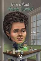 Cine a fost Marie Curie?