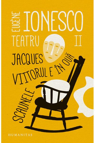 Teatru II. Jacques. Viitorul e &icirc;n ouă. Scaunele