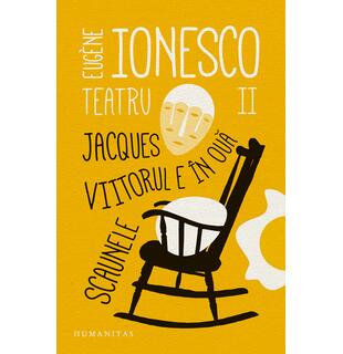 Teatru II. Jacques. Viitorul e &icirc;n ouă. Scaunele