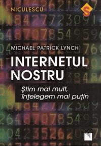 Copertă produs Internetul nostru. Ştim mai mult, &icirc;nţelegem mai puţin