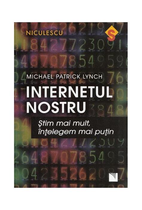 Copertă produs Internetul nostru. Ştim mai mult, &icirc;nţelegem mai puţin