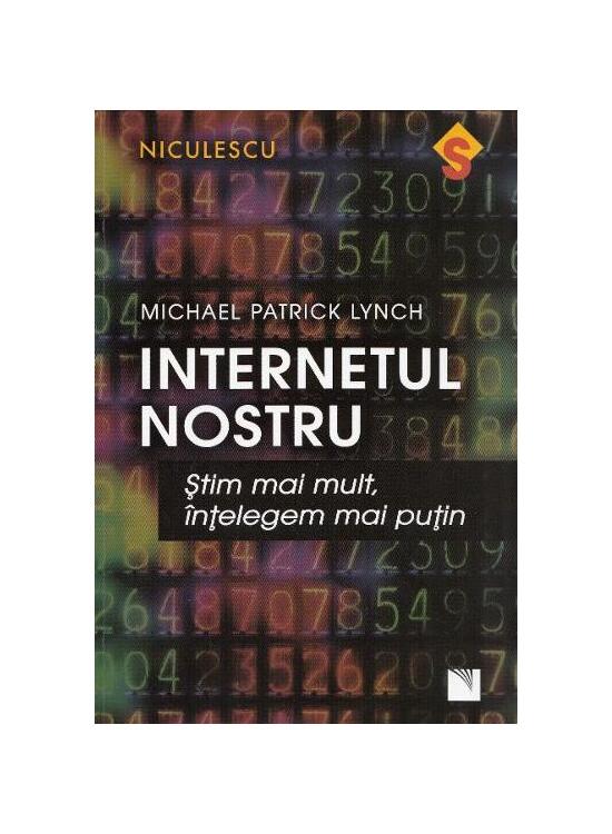 Copertă produs Internetul nostru. Ştim mai mult, &icirc;nţelegem mai puţin - gallery big 1