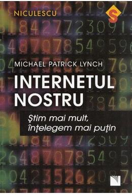 Copertă produs Internetul nostru. Ştim mai mult, &icirc;nţelegem mai puţin