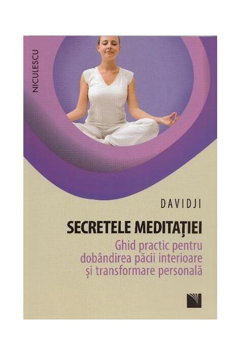 Copertă produs Secretele meditaţiei. Ghid practic pentru dob&acirc;ndirea păcii interioare şi transformare personală