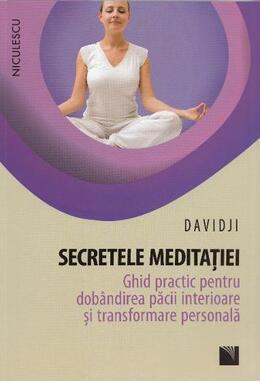 Copertă produs Secretele meditaţiei. Ghid practic pentru dob&acirc;ndirea păcii interioare şi transformare personală