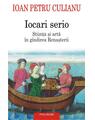 Copertă produs Iocari serio. Stiinţa şi arta &icirc;n g&icirc;ndirea Renaşterii - thumb 1