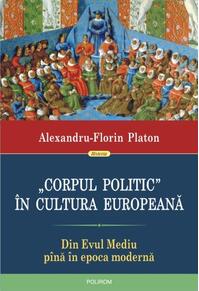 Copertă produs &bdquo;Corpul politic&rdquo; &icirc;n cultura europeană. Din Evul Mediu p&icirc;nă &icirc;n epoca modernă