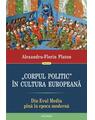Copertă produs &bdquo;Corpul politic&rdquo; &icirc;n cultura europeană. Din Evul Mediu p&icirc;nă &icirc;n epoca modernă - thumb 1
