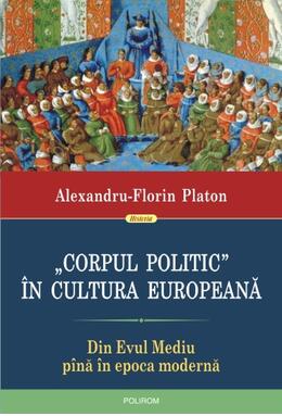 Copertă produs &bdquo;Corpul politic&rdquo; &icirc;n cultura europeană. Din Evul Mediu p&icirc;nă &icirc;n epoca modernă