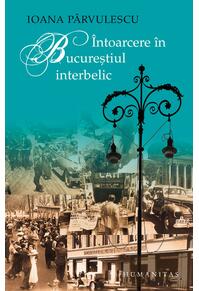 Copertă produs &Icirc;ntoarcere &icirc;n Bucureştiul interbelic