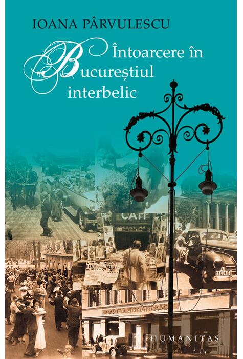 Copertă produs &Icirc;ntoarcere &icirc;n Bucureştiul interbelic
