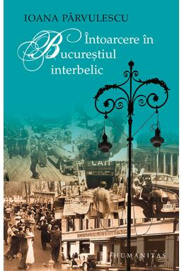 Copertă produs &Icirc;ntoarcere &icirc;n Bucureştiul interbelic