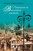 &Icirc;ntoarcere &icirc;n Bucureştiul interbelic
