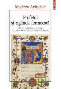 Copertă produs Profetul şi oglinda fermecată. Despre imaginaţie şi profeţie în Călăuza rătăciţilor de Moise Mainonide