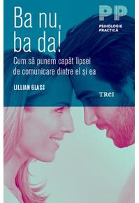 Copertă produs Ba nu, ba da! Cum să punem capăt lipsei de comunicare dintre el şi ea