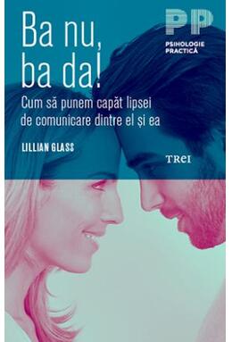 Copertă produs Ba nu, ba da! Cum să punem capăt lipsei de comunicare dintre el şi ea