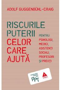 Copertă produs Riscurile puterii celor care ajută. Pentru psihologi, medici, asistenți sociali, profesori și preoți