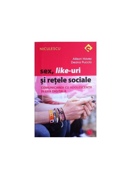 Copertă produs Sex, Like-uri şi reţele sociale. Comunicarea cu adolescenţii &icirc;n era digitală - gallery big 1