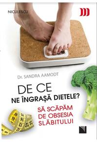 Copertă produs De ce ne &icirc;ngraşă dietele? Să scăpăm de obsesia slăbitului