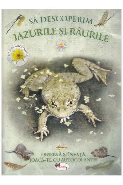 Să descoperim iazurile și r&acirc;urile. Observă și &icirc;nvață, joacă-te cu autocolante!