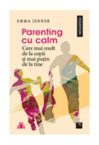 Copertă produs Parenting cu calm. Cere mai mult de la copii şi mai puţin de la tine