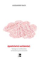 Imagine produs Apostolatul antisocial. Teologie și neoliberalism &icirc;n Rom&acirc;nia postcomunistă