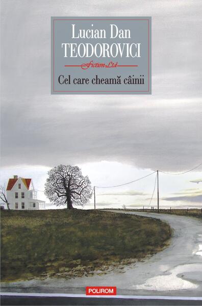 Poze Cel care cheama cainii - Paperback brosat - Lucian Dan Teodorovici - Polirom cartepedia.ro