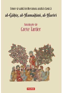 Copertă produs Antologie. Umor şi satiră în literatura arabă clasică. al-Ğāḥiẓ, al-Hamaḏānī, al-Ḥarīrī. Antologie