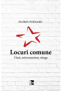 Copertă produs Locuri comune. Clasă, anticomunism, st&acirc;nga